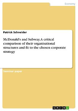 E-Book (pdf) McDonald's and Subway. A critical comparison of their organisational structures and fit to the chosen corporate strategy von Patrick Schneider