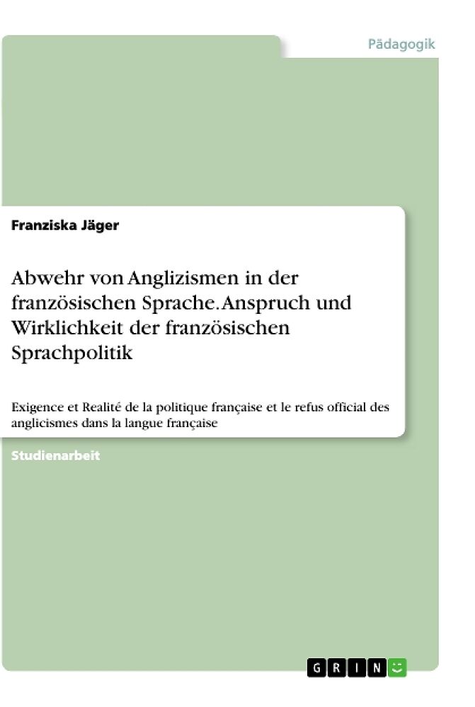 Abwehr von Anglizismen in der französischen Sprache. Anspruch und Wirklichkeit der französischen Sprachpolitik
