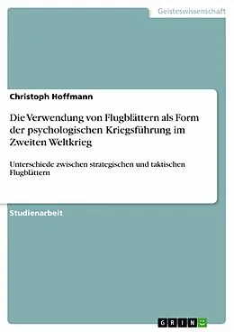 E-Book (pdf) Die Verwendung von Flugblättern als Form der psychologischen Kriegsführung im Zweiten Weltkrieg von Christoph Hoffmann