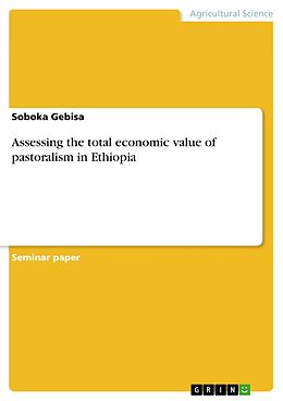 E-Book (pdf) Assessing the total economic value of pastoralism in Ethiopia von Soboka Gebisa