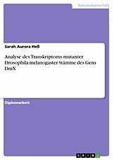E-Book (pdf) Analyse des Transkriptoms mutanter Drosophila melanogaster Stämme des Gens DmX von Sarah Aurora Heß
