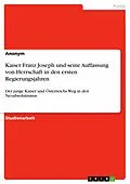 E-Book (pdf) Kaiser Franz Joseph und seine Auffassung von Herrschaft in den ersten Regierungsjahren von 