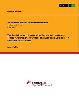 E-Book (pdf) The Participation of an Amicus Curiae in Investment Treaty Arbitration. How does the European Commission Function in this Role? von Danielle Golinski
