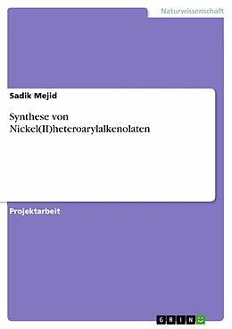 E-Book (pdf) Synthese von Nickel(II)heteroarylalkenolaten von Sadik Mejid