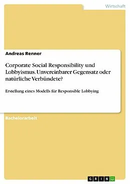 E-Book (pdf) Corporate Social Responsibility und Lobbyismus. Unvereinbarer Gegensatz oder natürliche Verbündete? von Andreas Renner