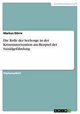 E-Book (pdf) Die Rolle der Seelsorge in der Krisenintervention am Beispiel der Suizidgefährdung von Markus Dörre