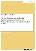 E-Book (pdf) Welche Chancen und Risiken hat Krisenmanagement? Analyse der Unternehmenskrise von Galeria Kaufhof GmbH von Tanja Reichenbacher