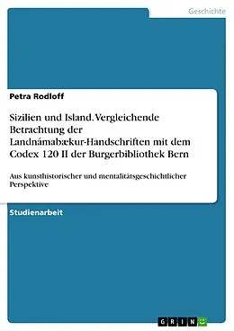 E-Book (pdf) Sizilien und Island. Vergleichende Betrachtung der Landnámabækur-Handschriften mit dem Codex 120 II der Burgerbibliothek Bern von Petra Rodloff