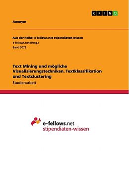 Kartonierter Einband Text Mining und mögliche Visualisierungstechniken. Textklassifikation und Textclustering von Anonym