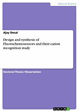 E-Book (pdf) Design and synthesis of Fluorochemosensors and their cation recognition study von Ajay Desai