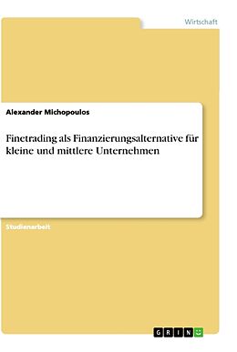 Kartonierter Einband Finetrading als Finanzierungsalternative für kleine und mittlere Unternehmen von Alexander Michopoulos