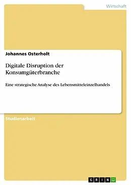 E-Book (pdf) Digitale Disruption der Konsumgüterbranche von Johannes Osterholt