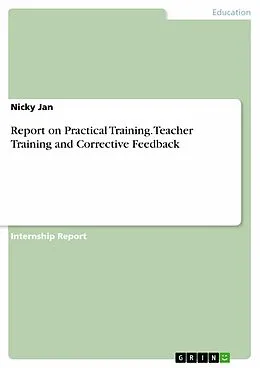 E-Book (pdf) Report on Practical Training. Teacher Training and Corrective Feedback von Nicky Jan