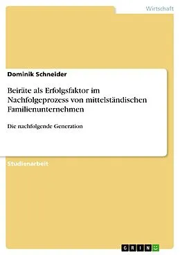 E-Book (pdf) Beiräte als Erfolgsfaktor im Nachfolgeprozess von mittelständischen Familienunternehmen von Dominik Schneider