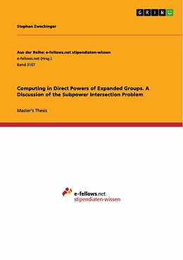 E-Book (pdf) Computing in Direct Powers of Expanded Groups. A Discussion of the Subpower Intersection Problem von Stephan Zweckinger