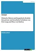 E-Book (pdf) Filmische Fiktion und biografische Realität. Das private und berufliche Verhältnis von Fritz Lang und Thea von Harbou von Sarah Popp