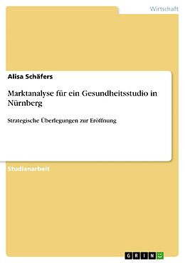 E-Book (pdf) Marktanalyse für ein Gesundheitsstudio in Nürnberg von Alisa Schäfers