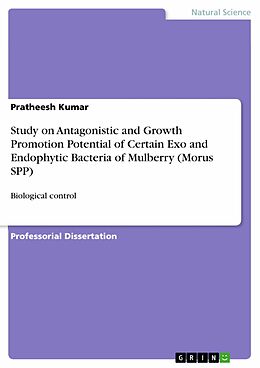 E-Book (pdf) Study on Antagonistic and Growth Promotion Potential of Certain Exo and Endophytic Bacteria of Mulberry (Morus SPP) von Pratheesh Kumar