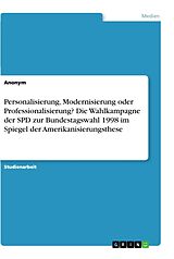 Kartonierter Einband Personalisierung, Modernisierung oder Professionalisierung? Die Wahlkampagne der SPD zur Bundestagswahl 1998 im Spiegel der Amerikanisierungsthese von Anonymous