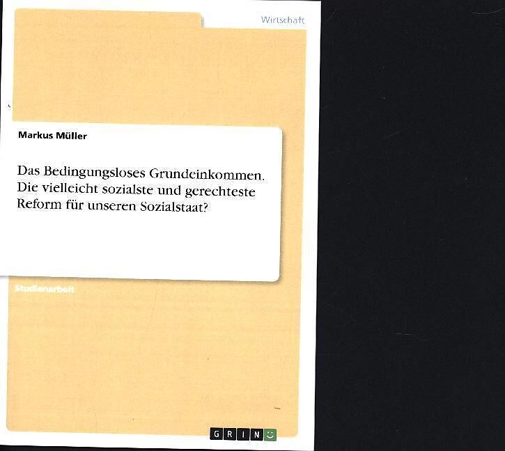 Das Bedingungsloses Grundeinkommen. Die vielleicht sozialste und gerechteste Reform für unseren Sozialstaat?