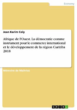 eBook (pdf) Afrique de l'Ouest. La démocratie comme instrument pour le commerce international et le développement de la région Curitiba 2018 de Jean Karim Coly