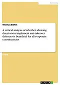 E-Book (pdf) A critical analysis of whether allowing directors to implement anti-takeover defences is beneficial for all corporate constituencies von Thomas Böhm