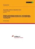 E-Book (pdf) Erklären Unterschiede zwischen kurz- und langfristigen Kredit-Ratings die Wahl zwischen kurz- und langfristigem Fremdkapital? von Alexander Ernst