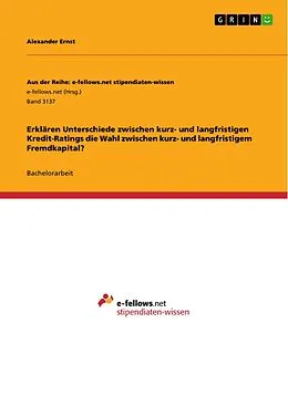 E-Book (pdf) Erklären Unterschiede zwischen kurz- und langfristigen Kredit-Ratings die Wahl zwischen kurz- und langfristigem Fremdkapital? von Alexander Ernst