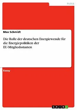 E-Book (pdf) Die Rolle der deutschen Energiewende für die Energiepolitiken der EU-Mitgliedsstaaten von Max Schmidt