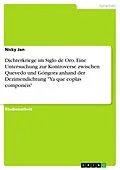 E-Book (pdf) Dichterkriege im Siglo de Oro. Eine Untersuchung zur Kontroverse zwischen Quevedo und Góngora anhand der Dezimendichtung "Ya que coplas componéis" von Nicky Jan