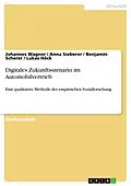 E-Book (pdf) Digitales Zukunftsszenario im Automobilvertrieb von Johannes Wagner, Anna Sieberer, Benjamin Scherer