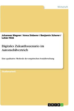 Kartonierter Einband Digitales Zukunftsszenario im Automobilvertrieb von Johannes Wagner, Anna Sieberer, Benjamin Scherer
