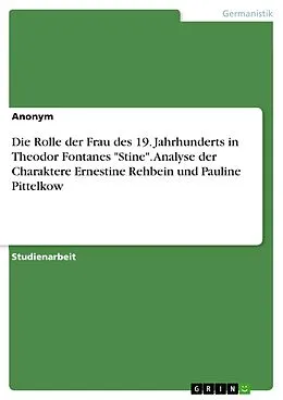 E-Book (pdf) Die Rolle der Frau des 19. Jahrhunderts in Theodor Fontanes "Stine". Analyse der Charaktere Ernestine Rehbein und Pauline Pittelkow von 