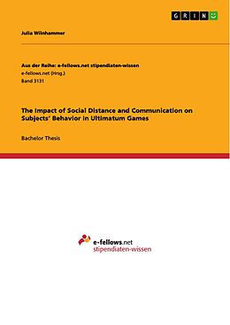 E-Book (pdf) The Impact of Social Distance and Communication on Subjects' Behavior in Ultimatum Games von Julia Wilnhammer