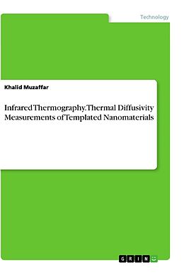 Kartonierter Einband Infrared Thermography. Thermal Diffusivity Measurements of Templated Nanomaterials von Khalid Muzaffar