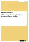 E-Book (pdf) Is Windowing a Promising Distribution Model for the Music Industry? von Sebastian Strootmann