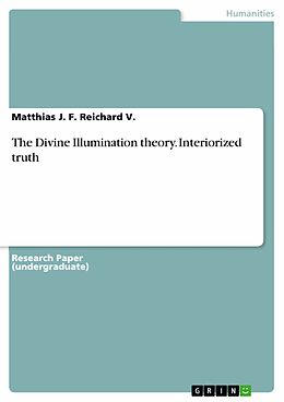 E-Book (pdf) The Divine Illumination theory. Interiorized truth von Matthias J. F. Reichard V.