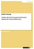 E-Book (pdf) Analyse des Just-in-Sequence-Konzepts anhand der Automobilbranche von Steffen Henning