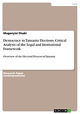 E-Book (pdf) Democracy in Tanzania Elections. Critical Analysis of the Legal and Institutional Framework von Muganyizi Shubi
