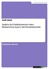 E-Book (pdf) Analyse der Funktionsweise eines Helium-Neon Lasers. Ein Versuchsbericht von Sadik Mejid