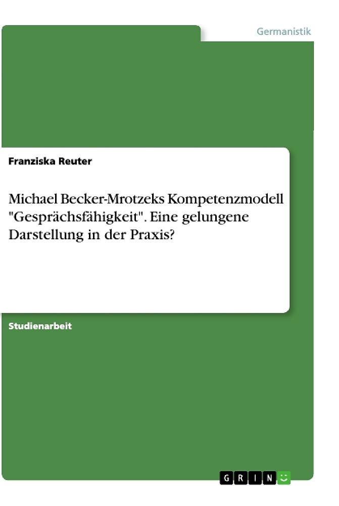 Michael Becker-Mrotzeks Kompetenzmodell "Gesprächsfähigkeit". Eine gelungene Darstellung in der Praxis?