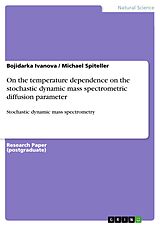 E-Book (pdf) On the temperature dependence on the stochastic dynamic mass spectrometric diffusion parameter von Bojidarka Ivanova, Michael Spiteller