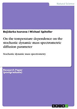 eBook (pdf) On the temperature dependence on the stochastic dynamic mass spectrometric diffusion parameter de Bojidarka Ivanova, Michael Spiteller