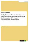 E-Book (pdf) An Exploration of The Best Practices And Challenges of HR Practitioners in the HRIS Implementation of Two Selected Organizations In The Philippines von Yasmeen Muyano