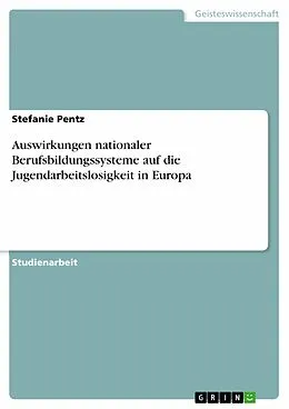E-Book (pdf) Auswirkungen nationaler Berufsbildungssysteme auf die Jugendarbeitslosigkeit in Europa von Stefanie Pentz