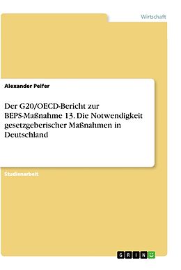 Kartonierter Einband Der G20/OECD-Bericht zur BEPS-Maßnahme 13. Die Notwendigkeit gesetzgeberischer Maßnahmen in Deutschland von Alexander Peifer