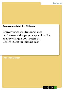 eBook (pdf) Gouvernance institutionnelle et performance des projets agricoles. Une analyse critique des projets du Centre-Ouest du Burkina Faso de Bénewendé Mathias Nitiema
