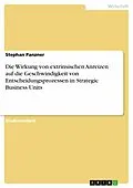 E-Book (pdf) Die Wirkung von extrinsischen Anreizen auf die Geschwindigkeit von Entscheidungsprozessen in Strategic Business Units von Stephan Panzner