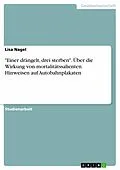 E-Book (pdf) "Einer drängelt, drei sterben". Über die Wirkung von mortalitätssalienten Hinweisen auf Autobahnplakaten von Lisa Nagel