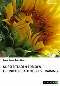 E-Book (pdf) Kursleitfaden für den Grundkurs Autogenes Training von Sabine Kilbel, Cindy Wehe